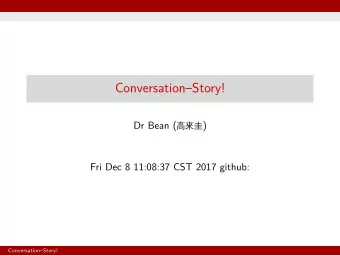 ConversationStory!  Fri Dec 8 11:08:37 CST 2017 github:  ConversationStory! Dr Bean (