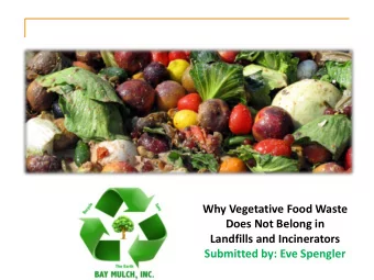 Food Waste Composting  Why Vegetative Food Waste  Does Not Belong in  Landfills and Incinerators