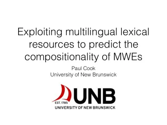Exploiting multilingual lexical  resources to predict the  compositionality of MWEs  Paul Cook