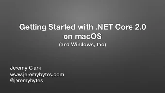 Getting Started with .NET Core 2.0  on macOS   (and Windows, too)  Jeremy Clark