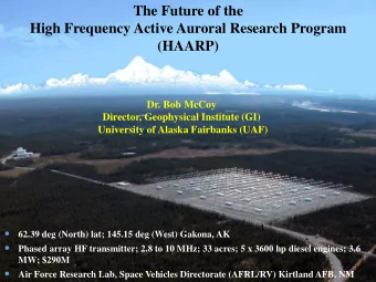 The Future of the  High Frequency Active Auroral Research Program  (HAARP)  Dr. Bob McCoy