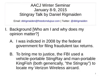 AACJ Winter Seminar  January 8-9, 2015  Stingray Talk by Daniel Rigmaiden  Email: