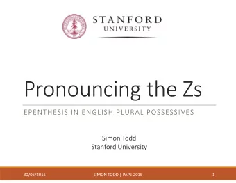 Pronouncing the Zs  EPENTHESIS IN ENGLISH PLURAL POSSESSIVES  Simon Todd  Stanford University