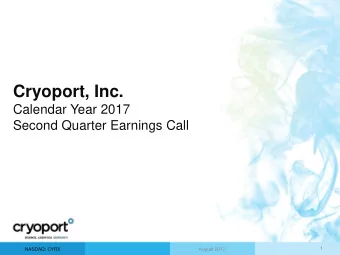 Cryoport, Inc.  Calendar Year 2017  Second Quarter Earnings Call  1  NASDAQ: CYRX  August 2017 Safe