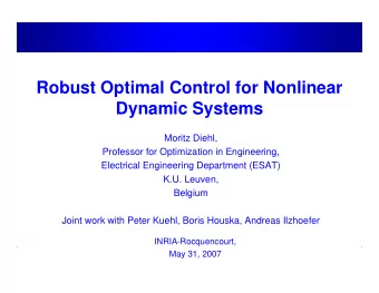 Robust Optimal Control for Nonlinear  Dynamic Systems  Moritz Diehl,  Professor for Optimization in