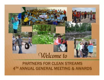 Welcome to  Welcome to  PARTNERS FOR CLEAN STREAMS 4 TH ANNUAL GENERAL MEETING &amp; AWARDS  2010