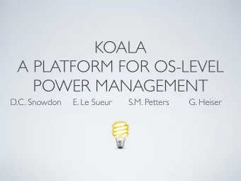 KOALA  A PLATFORM FOR OS-LEVEL  POWER MANAGEMENT  D.C. Snowdon  E. Le Sueur  S.M. Petters  G.