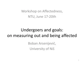 Undergoers and goals:  on measuring out and being affected Boban Arsenijevid, University of Ni  1