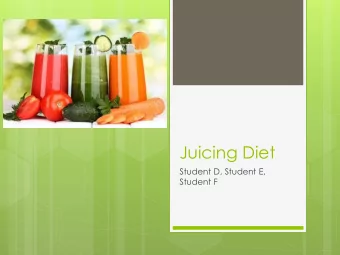 Juicing Diet  Student D, Student E,  Student F  Background  The juicing diet started to get