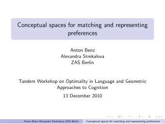 Conceptual spaces for matching and representing  preferences  Anton Benz  Alexandra Strekalova  ZAS