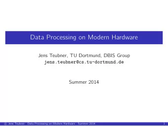 Data Processing on Modern Hardware  Jens Teubner, TU Dortmund, DBIS Group