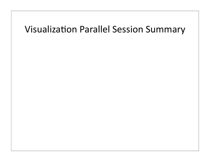 visualiza on parallel session summary enhanced open