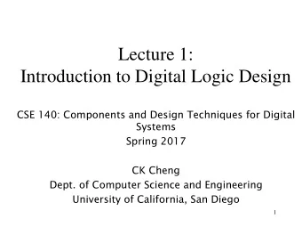 Lecture 1:  Introduction to Digital Logic Design  CSE 140: Components and Design Techniques for