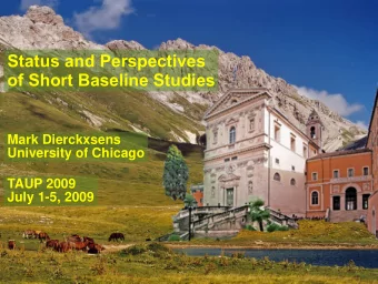 Status and Perspectives  of Short Baseline Studies  Mark Dierckxsens  University of Chicago  TAUP