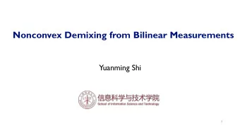 Nonconvex Demixing from Bilinear Measurements  Yuanming Shi  1  Outline  Motivations  Blind