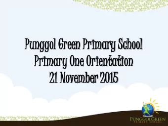 Punggo  ggol Gree  een  n Primar  imary  y Schoo  ool  Primary  mary One Orient  entation  ation