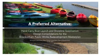 A Preferred Alternative:  Hand Carry Boat Launch and Shoreline Stabilization  Design Consolidations