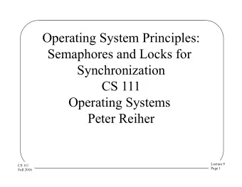 Operating System Principles:  Semaphores and Locks for  Synchronization  CS 111  Operating Systems