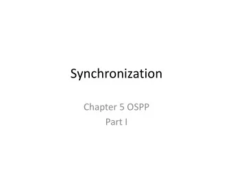 Synchronization  Chapter 5 OSPP  Part I  Synchronization Motivation  When threads concurrently