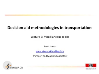 Decision aid methodologies in transportation  Lecture 6: Miscellaneous Topics  Prem Kumar