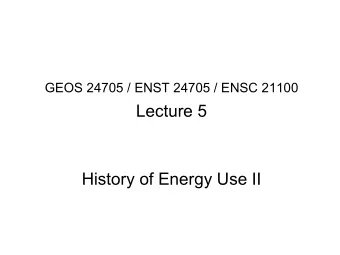 GEOS 24705 / ENST 24705 / ENSC 21100  Lecture 5  History of Energy Use II  The  heat  to