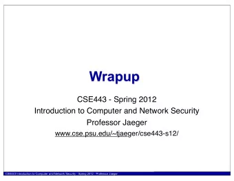 Wrapup  CSE443 - Spring 2012  Introduction to Computer and Network Security  Professor Jaeger