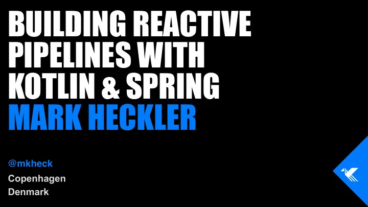 building reactive pipelines with kotlin spring mark
