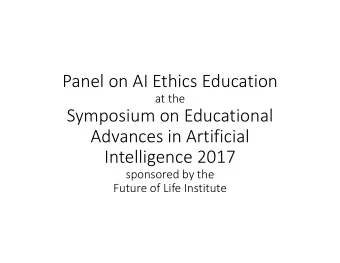 Panel on AI Ethics Education  at the  Symposium on Educational  Advances in Artificial