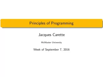 Principles of Programming  Jacques Carette  McMaster University  Week of September 7, 2016