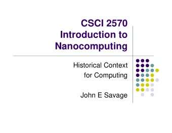 CSCI 2570  Introduction to  Nanocomputing  Historical Context  for Computing  John E Savage  A