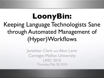 LoonyBin:  Keeping Language Technologists Sane  through Automated Management of  (Hyper)Workflows