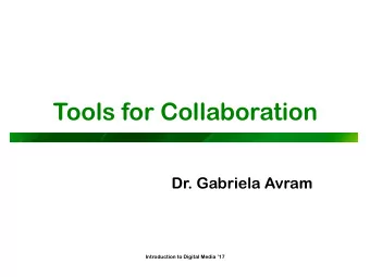 Tools for Collaboration  Dr. Gabriela Avram  Introduction to Digital Media 17  Introduction p