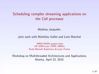 Scheduling complex streaming applications on  the Cell processor  Mathias Jacquelin,  joint work