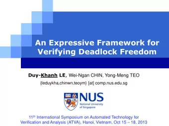 Verifying Deadlock Freedom Duy-Khanh LE , Wei-Ngan CHIN, Yong-Meng TEO  {leduykha,chinwn,teoym}