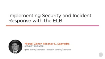 Implementing Security and Incident  Response with the ELB  Miguel Zenon Nicanor L. Saavedra