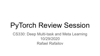 PyTorch Review Session  CS330: Deep Multi-task and Meta Learning  10/29/2020  Rafael Rafailov