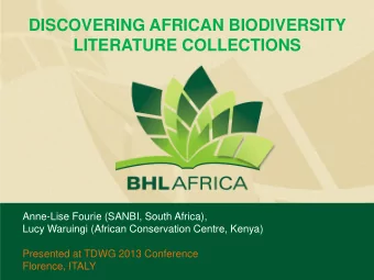 DISCOVERING AFRICAN BIODIVERSITY LITERATURE COLLECTIONS  Anne-Lise Fourie (SANBI, South Africa),
