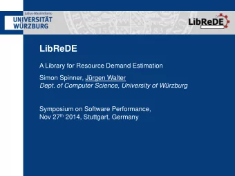 LibReDE  A Library for Resource Demand Estimation  Simon Spinner, Jrgen Walter  Dept. of Computer