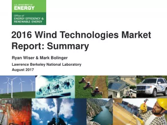 2016 Wind Technologies Market  Report: Summary  Ryan Wiser &amp; Mark Bolinger  Lawrence Berkeley