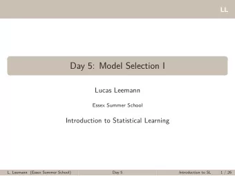 Day 5: Model Selection I  Lucas Leemann  Essex Summer School  Introduction to Statistical Learning