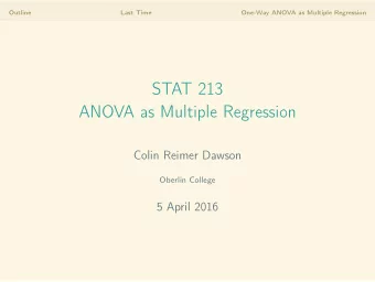 STAT 213  ANOVA as Multiple Regression  Colin Reimer Dawson  Oberlin College  5 April 2016  Outline