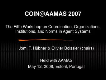COIN@AAMAS 2007  COIN@AAMAS 2007  The Fifth Workshop on Coordination, Organizations,  The Fifth