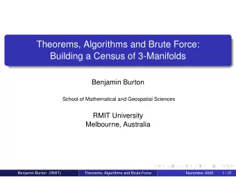 Theorems, Algorithms and Brute Force:  Building a Census of 3-Manifolds  Benjamin Burton  School of