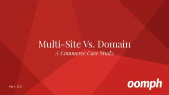 Multi-Site Vs. Domain  A Commerce Case Study  May 7, 2019 Page 1   | Multi-Site Vs Domain: A