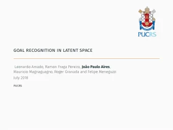 goal recognition in latent space Leonardo Amado, Ramon Fraga Pereira, Joo Paulo Aires ,  PUCRS