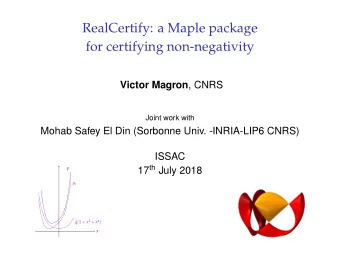 RealCertify: a Maple package  for certifying non-negativity Victor Magron , CNRS  Joint work with