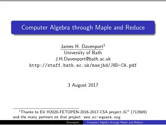 Computer Algebra through Maple and Reduce James H. Davenport 1  University of Bath