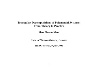 Triangular Decompositions of Polynomial Systems:  From Theory to Practice  Marc Moreno Maza  Univ.