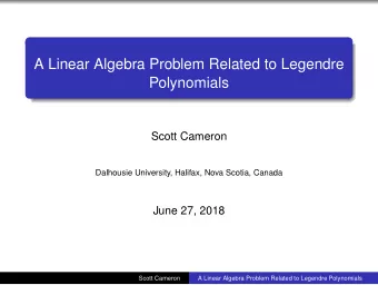 A Linear Algebra Problem Related to Legendre  Polynomials  Scott Cameron  Dalhousie University,