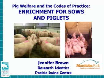 AND PIGLETS  Jennifer Brown  Research Scientist  Prairie Swine Centre  Why Enrichment?  Requirement